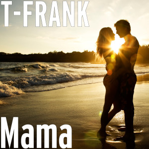 ดาวน์โหลดและฟังเพลง Mama พร้อมเนื้อเพลงจาก T-Frank