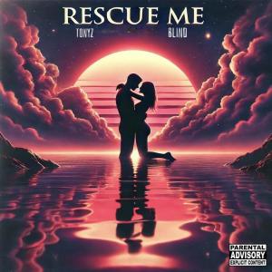 TonyZ的專輯Rescue Me (feat. Blind Official) [Explicit]