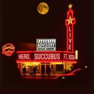 hero.的專輯Succubus (feat. Kosa) [Explicit]