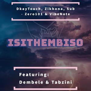 ดาวน์โหลดและฟังเพลง Isithembiso (feat. VibeNote, Dembele & Tabzini) พร้อมเนื้อเพลงจาก DkayTouch