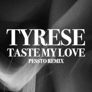 Tyrese的專輯Taste My Love (Pessto Remix)