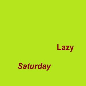 Lazy Saturday