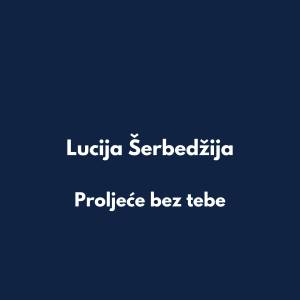 收聽Lucija Šerbedžija的Proljeće bez tebe歌詞歌曲