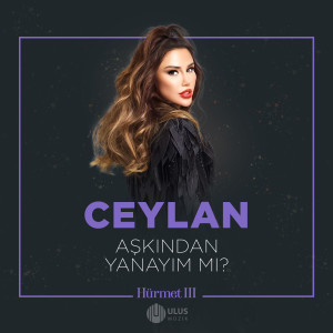 Ceylan的专辑Aşkından Yanayım Mı? (İbrahim Erkal Hürmet 3)