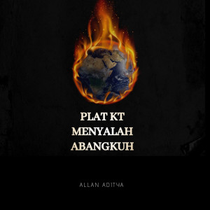 Album PLAT KT MENYALAH ABANGKUH oleh Allan Aditya