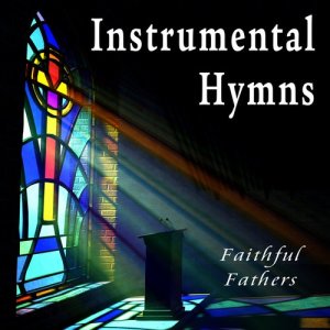 อัลบัม Instrumental Hymns ศิลปิน Faithful Fathers