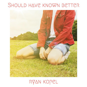Listen to Should Have Known Better song with lyrics from Ryan Kopel