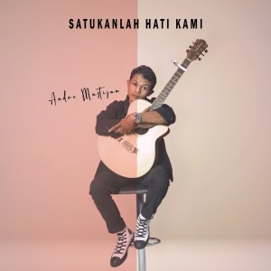ดาวน์โหลดและฟังเพลง Satukanlah Hati Kami พร้อมเนื้อเพลงจาก Andre Mastijan