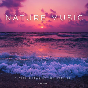 Calming Music Academy的專輯Nature Music: A Wide Ocean By The Bonfire - 3 Hours