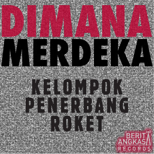 收聽Kelompok Penerbang Roket的Dimana Merdeka歌詞歌曲