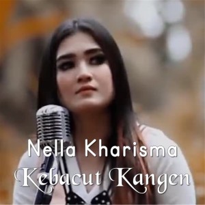 Dengarkan Kebacut Kangen lagu dari Nella Kharisma dengan lirik