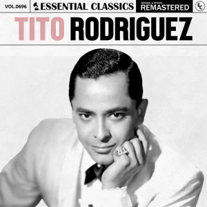 อัลบัม Essential Classics, Vol. 696: Tito Rodriguez ศิลปิน Tito Rodriguez