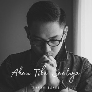 Dengarkan Akan Tiba Saatnya lagu dari Yonathan Baskoro dengan lirik