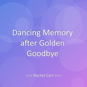 Dengarkan lagu Dancing Memory after Golden Goodbye nyanyian Rachel Carr dengan lirik