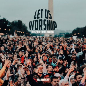 Album Let Us Worship - Kingdom to the Capitol oleh Sean Feucht