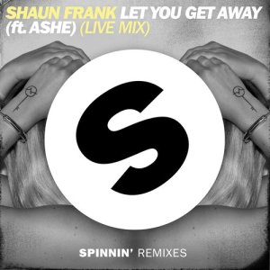 收聽Shaun Frank的Let You Get Away (feat. Ashe) [Live Mix] (Live Mix)歌詞歌曲