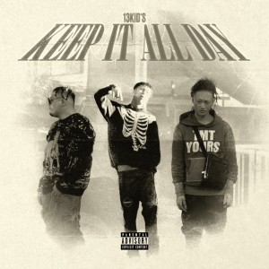 Listen to KEEP IT ALL DAY (feat. tombijerk, LiTa $leepy & Bixey) (Explicit) song with lyrics from 13KID'S