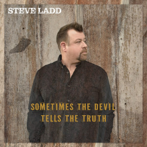 收聽Steve Ladd的Sometimes the Devil Tells the Truth歌詞歌曲
