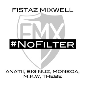Fistaz Mixwell的專輯No Filter (feat. Anatii, Big Nuz, Moneoa, M.K.W & Thebe)