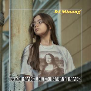 Dengarkan DJ YO KAMEK ADIAK OI SABANA KAMEK lagu dari DJ Minang dengan lirik