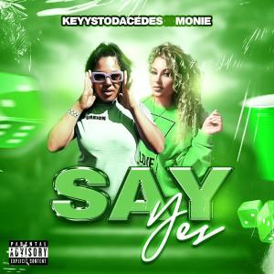 收聽Keyystodacedes的Say Yes (feat. MONIE) (Explicit)歌詞歌曲