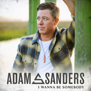 Adam Sanders的专辑I Wanna Be Somebody