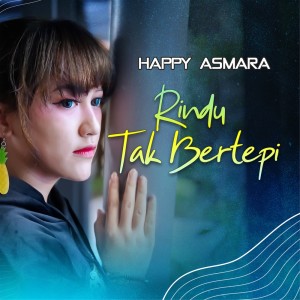 收聽Happy Asmara的Rindu Tak Bertepi歌詞歌曲