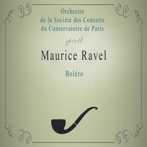 Orchestre de la Société des Concerts du Conservatoire de Paris的專輯Orchestre de la Société des Concerts du Conservatoire de Paris spielt: Maurice Ravel: Boléro (Live)
