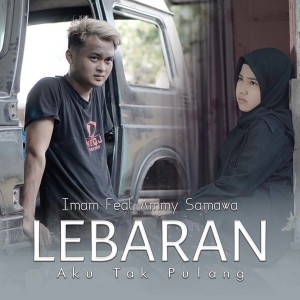 Listen to Lebaran Aku Tak Pulang song with lyrics from Imam
