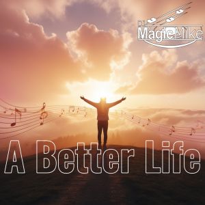 Dj Magic Mike的專輯A Better Life (Radio Edit)