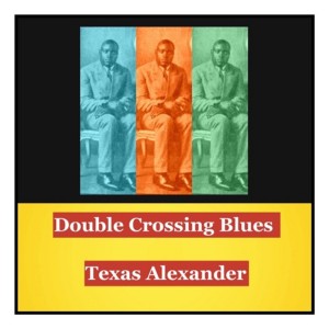 Album Double Crossing Blues from Texas Alexander