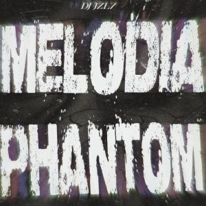 Album MELODIA PHANTOM (Explicit) from DJ JZL7
