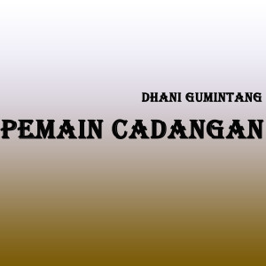 Album Pemain Cadangan from Dhani Gumintang