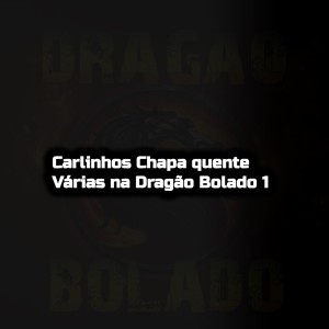 ดาวน์โหลดและฟังเพลง Carlinhos Chapa quente Várias na Dragão Bolado 1 (Explicit) พร้อมเนื้อเพลงจาก Mc Carlinhos Chapa Quente