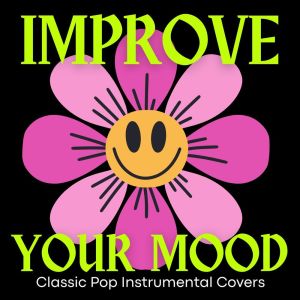 Improve Your Mood: Classic Pop Instrumental Covers