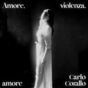 收聽Carlo Corallo的Amore, violenza, amore歌詞歌曲