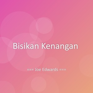 收听Joe Edwards的Bisikan Kenangan歌词歌曲