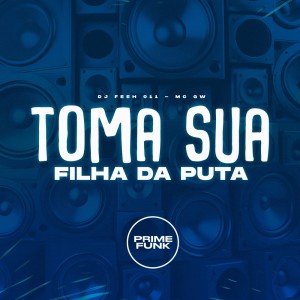 收聽DJ Feeh 011的Toma Sua Filha da Puta (Explicit)歌詞歌曲