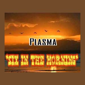 ดาวน์โหลดและฟังเพลง Six In The Morning พร้อมเนื้อเพลงจาก Plasma