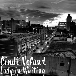 Dengarkan Lady in Waiting lagu dari Cindi Noland dengan lirik
