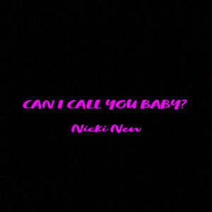Dengarkan Can I Call You Baby? lagu dari Nicki New dengan lirik