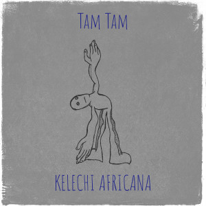 Listen to Tam Tam song with lyrics from Kelechi Africana
