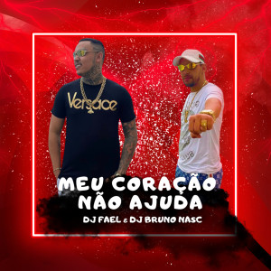 Dengarkan Meu Coração Não Ajuda lagu dari DJ Bruno Nasc dengan lirik