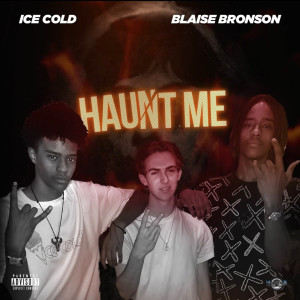 Listen to Haunt Me (Explicit) song with lyrics from Ice Cold