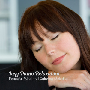 Album Jazz Piano Relaxation: Peaceful Mind and Calming Melodies from Relaxing Morning Jazz