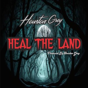Houston Grey的專輯Heal the land (My message)