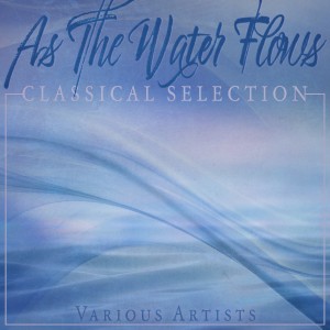 อัลบัม As the Water Flows: Classical Selection ศิลปิน Various Artists