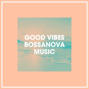 Bossa Nova Latin Jazz Piano Collective的專輯Good Vibes Bossanova Music