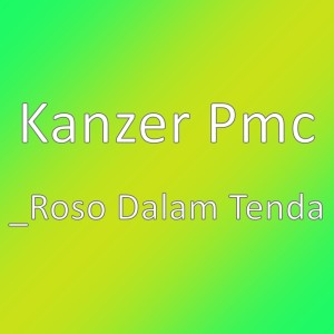 Kanzer PMC的专辑_Roso Dalam Tenda
