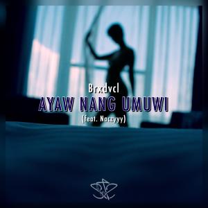 收聽Brxdvcl的Ayaw Nang Umuwi (feat. Naczyyy) (Explicit)歌詞歌曲